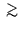 $\;\rlap{\lower 2.5pt \hbox{$\sim$}}\raise 1.5pt\hbox{$>$}\;$