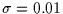 $\sigma = 0.01$