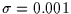 $\sigma =0.001$