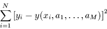 \begin{displaymath}
\sum_{i=1}^{N}\left[ y_{i}-y(x_{i},a_1,\ldots,a_M)\right]^{2}
\end{displaymath}