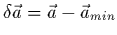 $\delta \vec{a}=\vec{a}-\vec{a}_{min}$