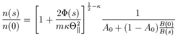 $\displaystyle \frac{n(s)}{n(0)} = {\left[ 1+\frac{2\Phi(s)}{m \kappa
\Theta_{\p...
...right]}
^{\frac{1}{2} - \kappa}
\frac{1}{A_0+(1-A_0)\frac{B(0)}{B(s)}} \protect$