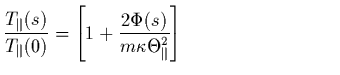 $\displaystyle \frac{T_{\parallel}(s)}{T_{\parallel}(0)} =
{\left[ 1+\frac{2\Phi...
...,\,\,\,\,\,\,\,\,\,\,
\,\,\,\,\,\,\,\,\,\,\,\,\,\,\,\,\,\,\,\,\,\,\,\
\protect$