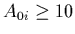 $ A_{0i} \ge 10$