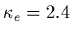 $\kappa_e=2.4$