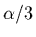 $\alpha/3$