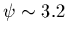 $\psi \sim 3.2$