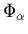 $ \Phi_\alpha$