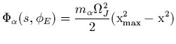 $\displaystyle \Phi_\alpha(s,\phi_E) =
\frac{m_\alpha \Omega_J^2}{2} ({\rm x^2_{max}}
- {\rm x}^2 )$