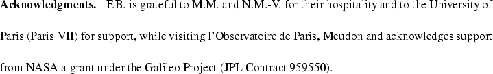 \begin{acknowledgements}
F.B. is grateful to M.M. and N.M.-V. for their hospital...
...a
grant under the Galileo Project (JPL Contract 959550).
\end{acknowledgements}
