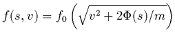 $\displaystyle f(s,v) = f_0\left(\sqrt{v^2 + 2\Phi(s)/m}\right)$