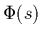 $\Phi(s)$