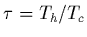 $\tau = T_h/T_c$