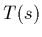 $\displaystyle T(s)$