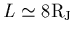 $L\simeq 8{\rm R_J}$