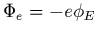 $\Phi_e=-e \phi_E$
